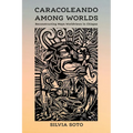Caracoleando Among Worlds: Reconstructing Maya Worldviews in Chiapas