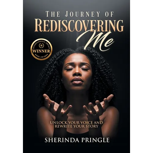 The Journey of Rediscovering Me: Unlock Your Voice and Rewrite Your Story