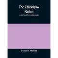 The Chickasaw nation: a short sketch of a noble people