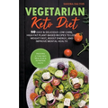Vegetarian Keto Diet: 80 Easy & Delicious Low-Carb, High-Fat Plant-Based Recipes to Lose Weight Fast, Boost Energy, and Improve Mental Healt