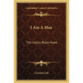 I Am A Man: The Indian Black Hawk
