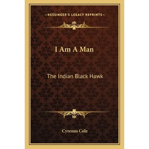 I Am A Man: The Indian Black Hawk