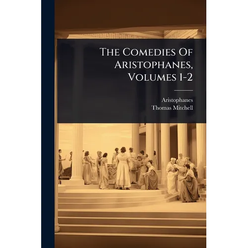 The Comedies Of Aristophanes, Volumes 1-2