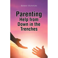 Parenting Help from Down in the Trenches