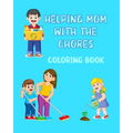 Helping Mom With The Chores Coloring Book: For Kids Ages 4 - 8 Boys and Girls