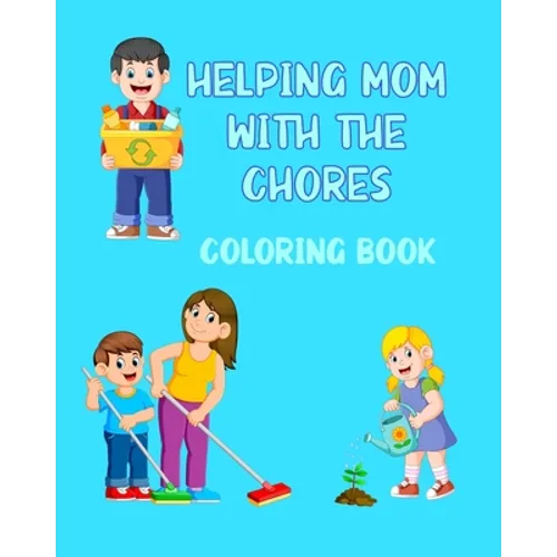 Helping Mom With The Chores Coloring Book: For Kids Ages 4 - 8 Boys and Girls