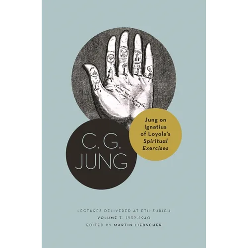 Jung on Ignatius of Loyola's Spiritual Exercises: Lectures Delivered at Eth Zurich, Volume 7: 1939-1940