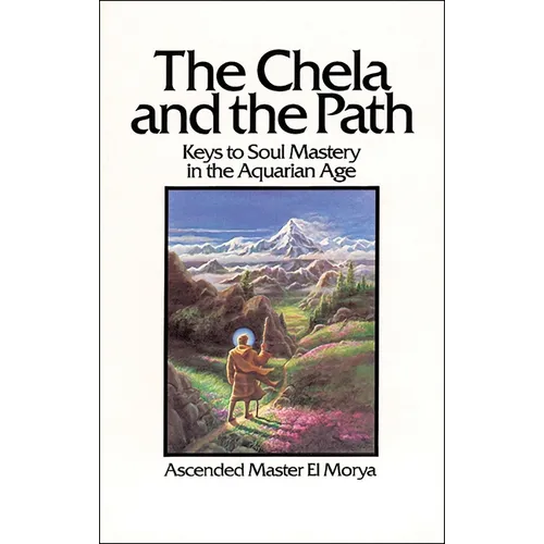 The Chela and the Path: Keys to Soul Mastery in the Aquarian Age
