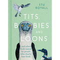 Tits, Boobies and Loons: And Other Birds Named by People Who Clearly Hate Birds