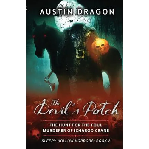 The Devil's Patch (Sleepy Hollow Horrors, Book 2): The Hunt For the Foul Murderer of Ichabod Crane