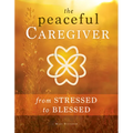 Peaceful Caregiver: From Stressed to Blessed
