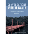 Conversations with Benjamin: A Spirituality of Preaching That Heals