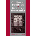 Cultural Politics in Greater Romania: Regionalism, Nation Building, and Ethnic Struggle, 1918 1930