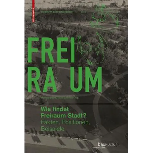 Wie Findet Freiraum Stadt?: Fakten, Positionen, Beispiele