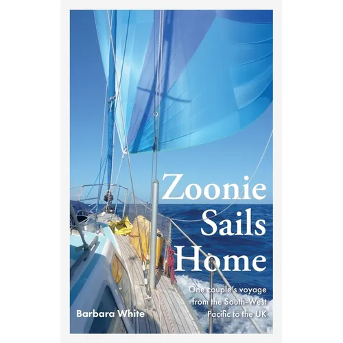Zoonie Sails Home: One Couple's Voyage from the South-West Pacific to the UK