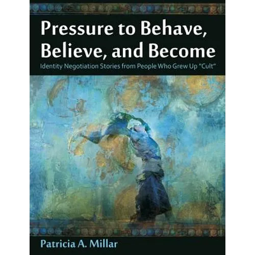 Pressure to Behave, Believe, and Become: Identity Negotiation Stories from People Who Grew Up Cult