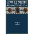Conrad Weiser and the Indian Policy of Colonial Pennsylvania