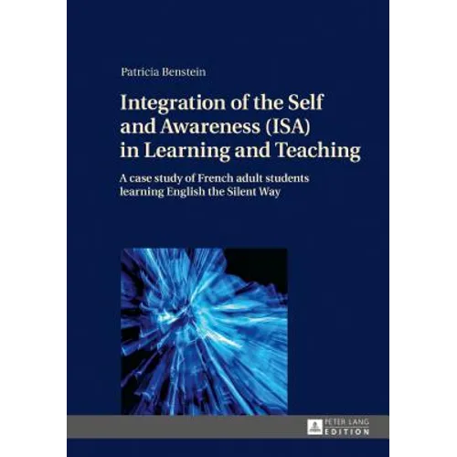 Integration of the Self and Awareness (Isa) in Learning and Teaching: A Case Study of French Adult Students Learning English the Silent Way