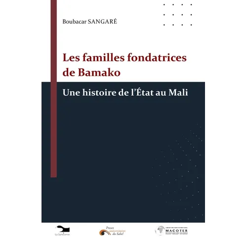 Les familles fondatrices de Bamako: une histoire de l'État au Mali