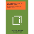 An Introduction To Modern Logic: An Elementary Textbook Of Symbolic Logic