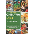 Okinawa Diet 2024-2025: Discover the Secrets to Longevity, Weight Loss, and Vitality with a 4-Week Meal Plan