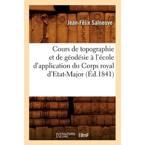 Cours de topographie et de géodésie à l'école d'application du Corps royal d'Etat-Major (Éd.1841)