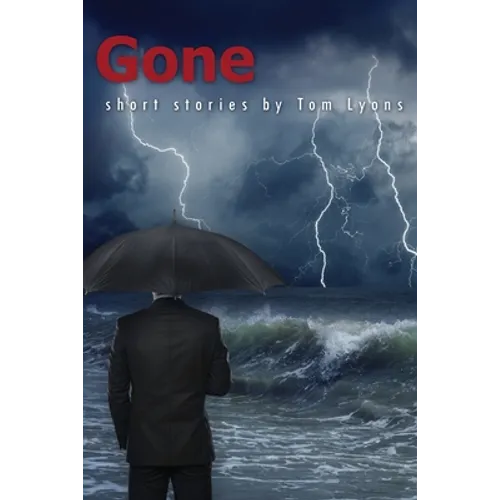 Gone: Short Stories by Tom Lyons