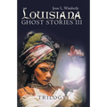 Louisiana Ghost Stories Iii: Trilogy