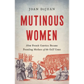 Mutinous Women: How French Convicts Became Founding Mothers of the Gulf Coast