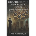 Graphene: The New Black Gold: The Billion-Dollar Sheet: The Material That Redefined Wealth and Innovation