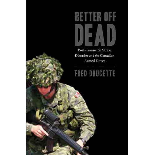 Better Off Dead: Post-Traumatic Stress Disorder and the Canadian Armed Forces