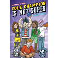 Cole Champion Is Not Super: Book 1
