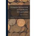 Human Behavior in Extreme Situations; a Study of the Literature and Suggestions for Further Research