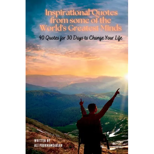 Inspirational Quotes from some of the World's Greatest Minds: 90 Quotes for 30 Days to Change Your Life