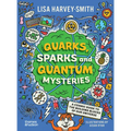 Quarks, Sparks and Quantum Mysteries: A Cosmic Guide to the Building Blocks of Our Universe