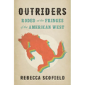 Outriders: Rodeo at the Fringes of the American West