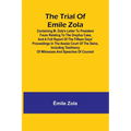 The trial of Emile Zola: containing M. Zola's letter to President Faure relating to the Dreyfus case, and a full report of the fifteen days' proceedin