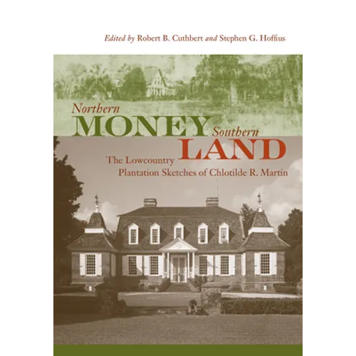 Northern Money, Southern Land: The Lowcountry Plantation Sketches of Chlotilde R. Martin
