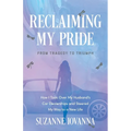 Reclaiming My Pride: From Tragedy to Triumph. How I Took over My Husband's Car Dealerships and Steered My Way to a New Life