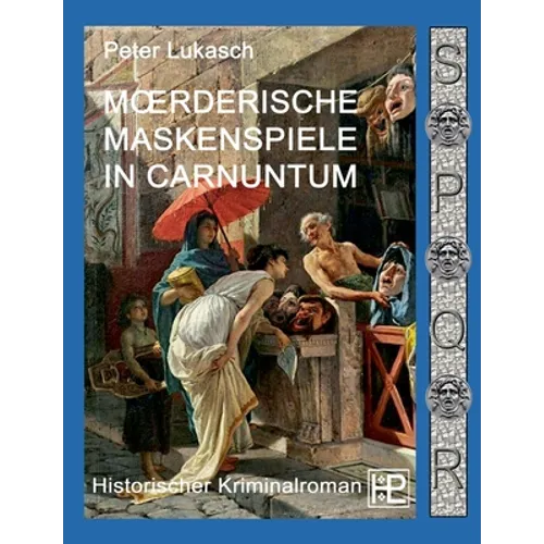 Mörderische Maskenspiele in Carnuntum: Ein Fall für Spurius Pomponius 4