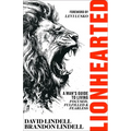 Lionhearted: A Man's Guide to Living Focused, Fulfilled, and Fearless