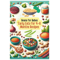 Beans for Babes: Early Eats for 4-6 Months's Recipes Vol.5