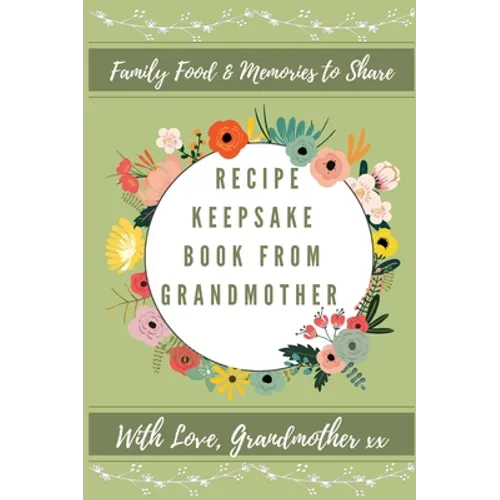 Recipe Keepsake Book From Grandmother: Create Your Own Recipe Book