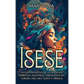 Isese: La guía definitiva de la tradición espiritual ancestral, adivinación Ifá, yoruba, Odu, Iwa, Asafo y orishas