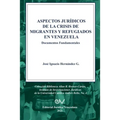 ASPECTOS JURÍDICOS DE LA CRISIS HUMANITARIA DE MIGRANTES Y REFUGIADOS EN VENEZUELA. Documentos Fundamentales