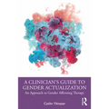 A Clinician's Guide to Gender Actualization: An Approach to Gender Affirming Therapy