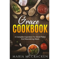 Graze Cookbook: A Complete Inspiration For Small Plates And Meandering Meals: