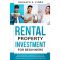 Rental Property Investment for Beginners: Ultimate Beginner's Guidebook to Invest in Real Estate for Passive Income, 101 Value Investing, And Strategy