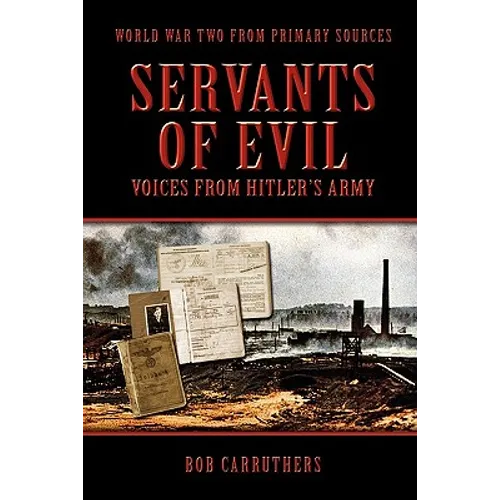 Servants of Evil: Voices from Hitler's Army