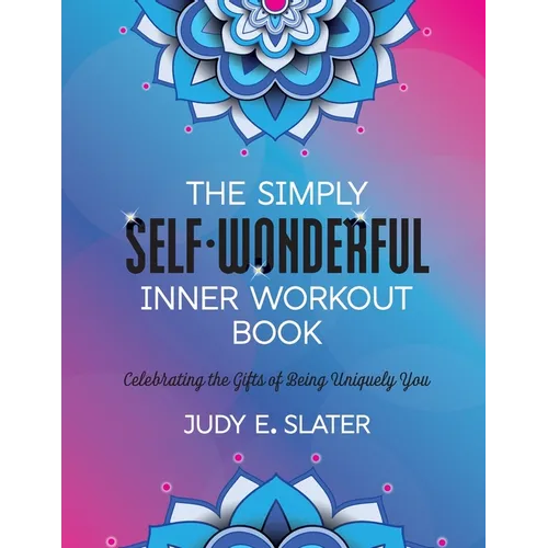 The Simply Self-Wonderful Inner Workout Book: Celebrating the Gifts of Being Uniquely You
